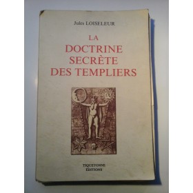 LA  DOCTRINE  SECRETE  DES  TEMPLIERS - Jules  LOISELEUR